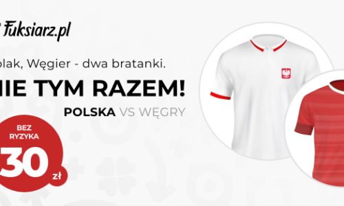 Fuksiarz – bonus 30 zł, jeśli Polska nie wygra z Węgrami!