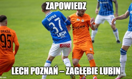 Zapowiedz : Lech Poznań – Zagłębie Lubin
