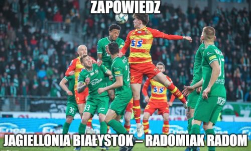Zapowiedź: Jagiellonia Białystok – Radomiak Radom